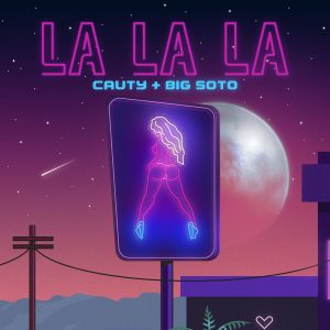 Cauty Ft Big Soto – La La La